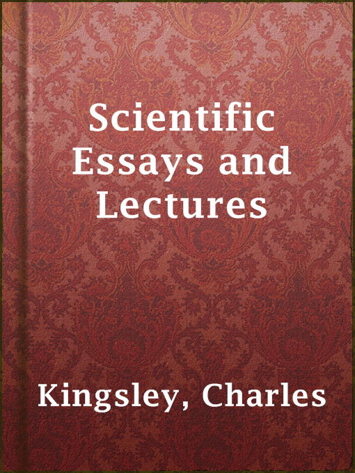 Title details for Scientific Essays and Lectures by Charles Kingsley - Available